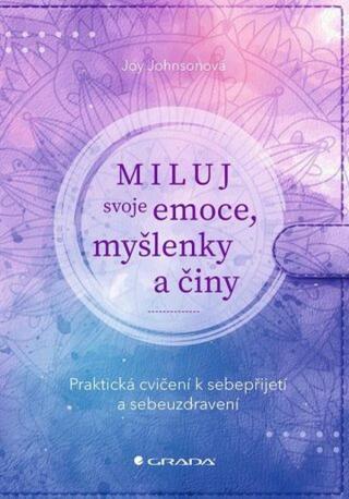 Miluj svoje emoce, myšlenky a činy - Johnsonová Joy - e-kniha