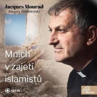 Mnich v zajetí islamistů - Jacques Mourad, Amaury Guillem - audiokniha
