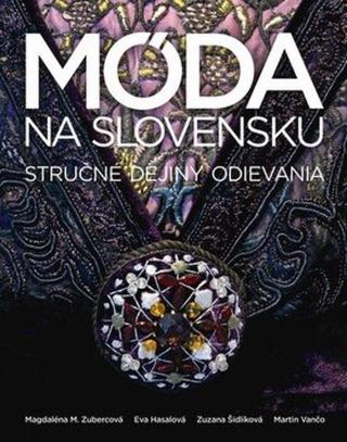 Móda na Slovensku - Eva Hasalová, Zuzana Šidlíková, Magdaléna M. Zubercová, Martin Vančo