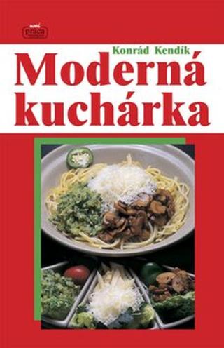 Moderná kuchárka - Konrád Kendík