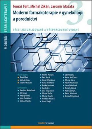 Moderní farmakoterapie v gynekologii a porodnictví /3.vyd./ - Tomáš Fait, Michal Zikán, Mašata Jaromír a kol.