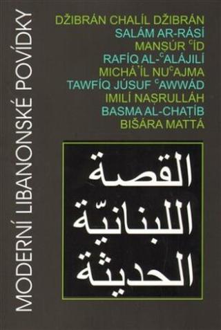 Moderní libanonské povídky - Chalíl Džibrán, Rafíq al-'Alájilí, Basma al-Chatíb, Salám ar-Rásí, Tawfíq Júsuf 'Awwád, Mansúr Íd, Bišára Mattá, Imilí Na