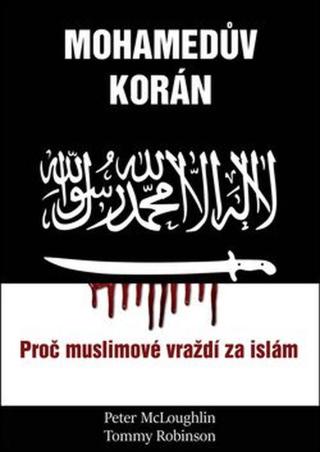 Mohamedův korán - Proč muslimové vraždí za islám  - Peter McLoughlin, Tommy Robinson