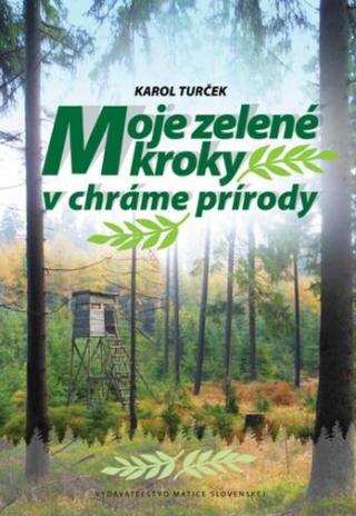 Moje zelené kroky v chráme prírody - Karol Turček