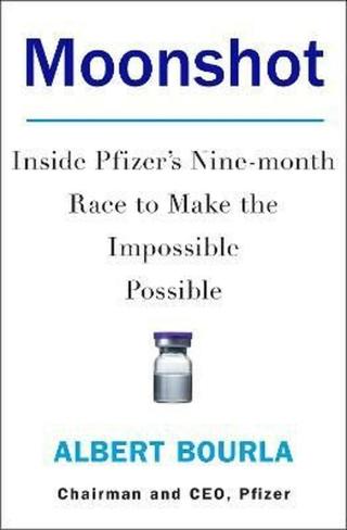 Moonshot : Inside Pfizer´s Nine-Month Race to Make the Impossible Possible - Bourla Albert