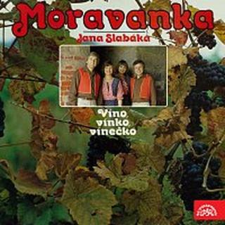 Moravanka Jana Slabáka – Víno, vínko, vínečko