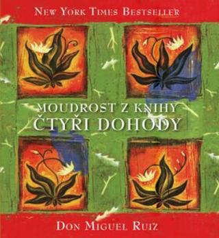 Moudrost z knihy Čtyři dohody - Don Miguel Ruiz