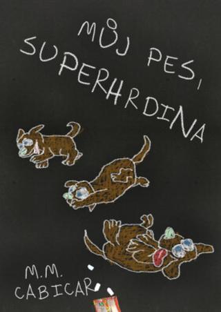 Můj pes, superhrdina - M. M. Cabicar - e-kniha