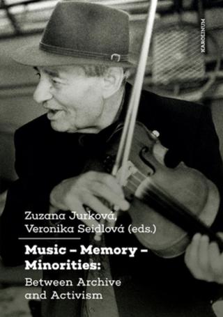 Music – Memory – Minorities: Between Archive and Activism - Zuzana Jurková, Seidlová Veronika - e-kniha
