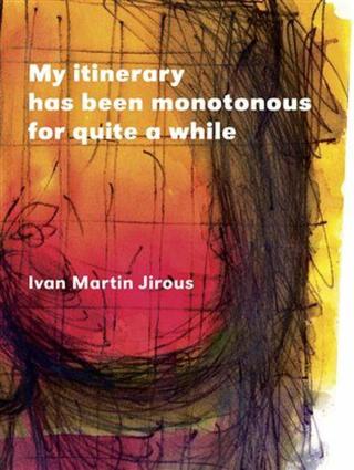 My itinerary has been monotonous for quite a while - Ivan Martin Jirous, Lucie Ferliková
