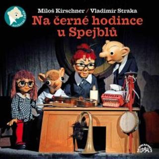 Na černé hodince u Spejblů - Miloš Kirschner, Vladimír Straka - audiokniha