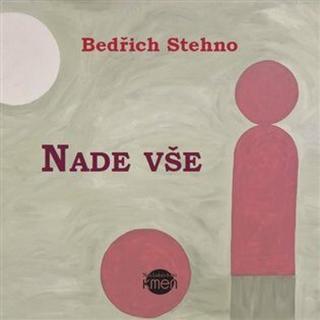 Nade vše - Bedřich Stehno