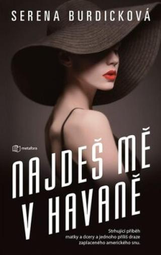 Najdeš mě v Havaně - Strhující příběh matky a dcery a jednoho příliš draze zaplaceného amerického snu - Burdicková Serena