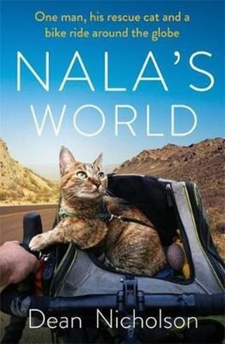 Nala´s World : One man, his rescue cat and a bike ride around the globe  - Dean Nicholson