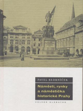 Náměstí, rynky a náměstíčka historické Prahy - Pavel Bedrníček - e-kniha
