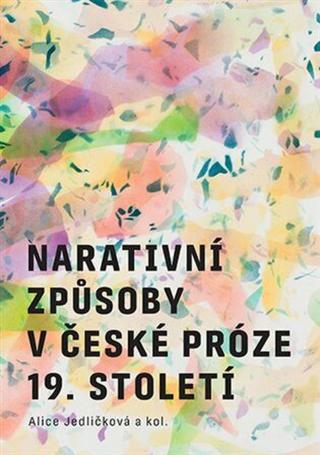 Narativní způsoby v české próze 19. století - Alice Jedličková