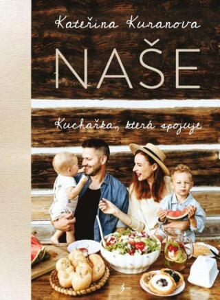 Naše: Kuchařka, která spojuje  - Kateřina Kuranova