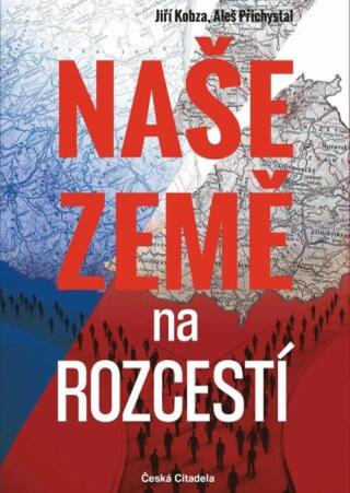 Naše země na rozcestí - Aleš Přichystal, Jiří Kobza