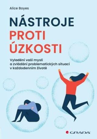 Nástroje proti úzkosti - Vyladění vaší mysli a zvládání problematických situací v každodenním životě - Boyes Alice