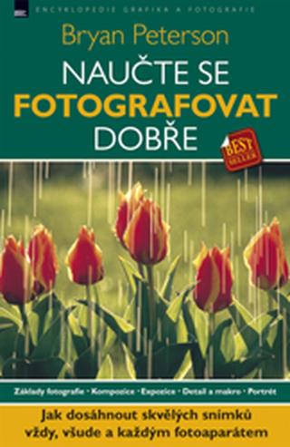 Naučte se fotografovat dobře - Bryan Peterson - Bryan Peterson