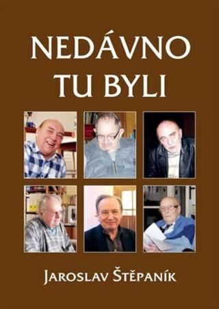 Nedávno tu byli - Jaroslav Štěpaník