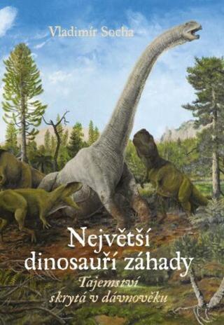 Největší dinosauří záhady  - Vladimír Socha