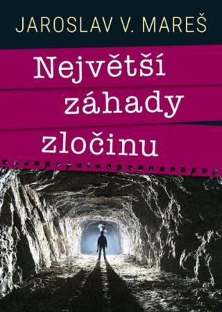 Největší záhady zločinu - Jaroslav V. Mareš