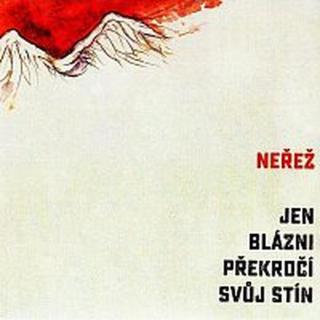 Neřež – Jen blázni překročí svůj stín