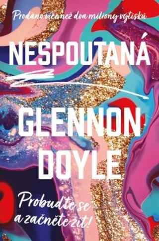 Nespoutaná - Probuďte se a začněte žít - Glennon Doyle