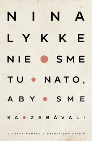 Nie sme tu nato, aby sme sa zabávali - Nina Lykke