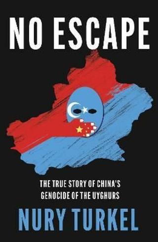 No Escape : The True Story of China´s Genocide of the Uyghurs - Turkel Nury