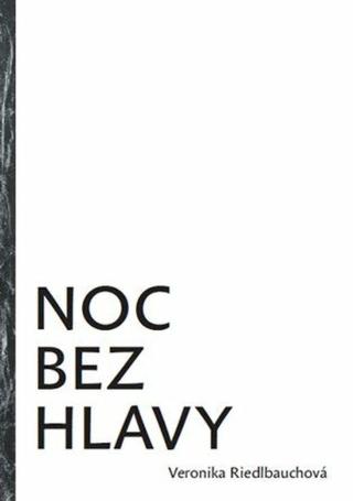 Noc bez hlavy - Veronika Riedlbauchová