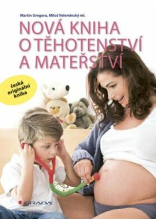 Nová kniha o těhotenství a mateřství - Miloš Velemínský, Martin Gregora - e-kniha