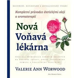 Nová Voňavá lékárna: Kompletní průvodce éterickými oleji a aromaterapií
