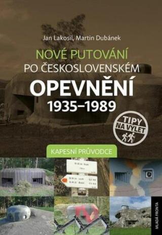 Nové putování po československém opevnění 1935–1989 - Martin Dubánek, Jan Lakosil