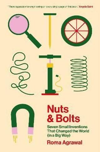 Nuts and Bolts. Seven Small Inventions That Changed the World  - Roma Agrawal