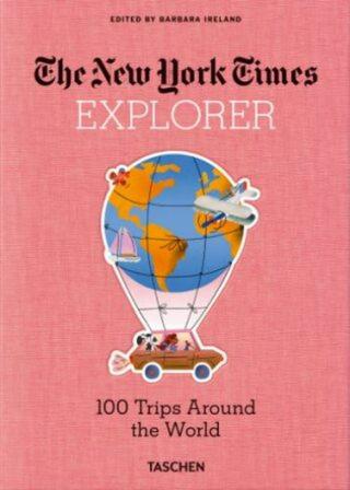 NYT. Explorer. 100 Trips Around the World - Barbara Ireland