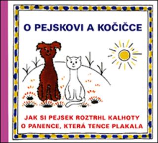 O pejskovi a kočičce - Jak si pejsek roztrhl kalhoty a O panence, která tence plakala - Josef Čapek