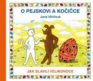 O pejskovi a kočičce - Jak slavili Velikonoce - Jana Uhlířová