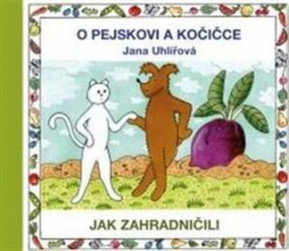 O pejskovi a kočičce - Jak zahradničili - Jana Uhlířová