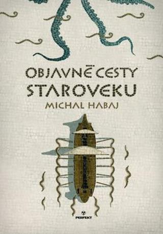 Objavné cesty staroveku - Michal Habaj