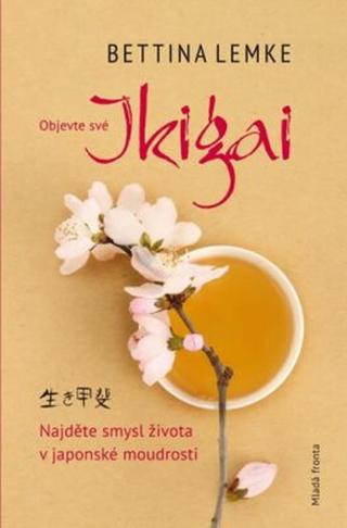 Objevte své Ikigai - Bettina Lemke