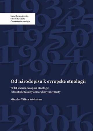 Od národopisu k evropské etnologii - Miroslav Válka