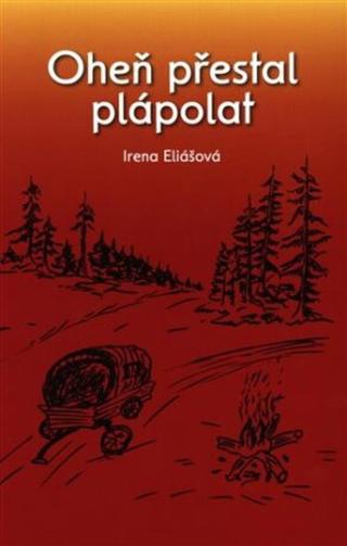 Oheň přestal plápolat - Irena Eliášová