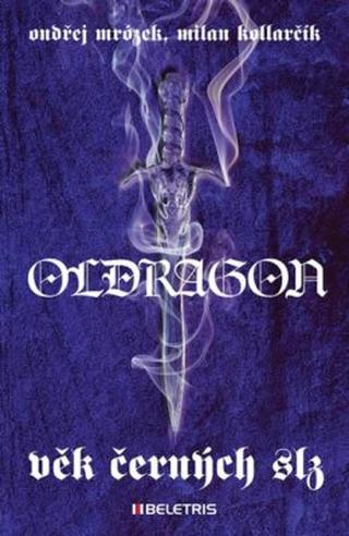 Oldragon 1 - Věk černých slz - Ondřej Mrózek, Milan Kollarčík