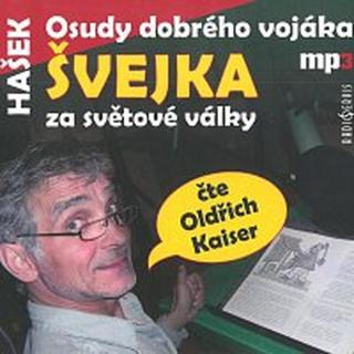 Oldřich Kaiser – Hašek: Osudy dobrého vojáka Švejka za světové války  CD-MP3