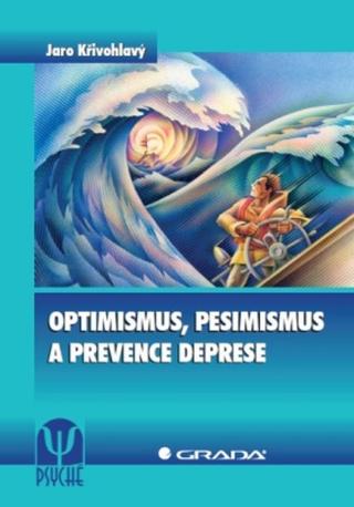 Optimismus, pesimismus a prevence deprese - Jaro Křivohlavý - e-kniha