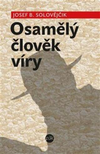 Osamělý člověk víry - Solovějčik Josef