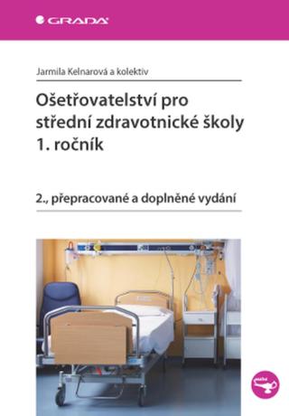 Ošetřovatelství pro střední zdravotnické školy - 1. ročník - Jarmila Kelnarová - e-kniha