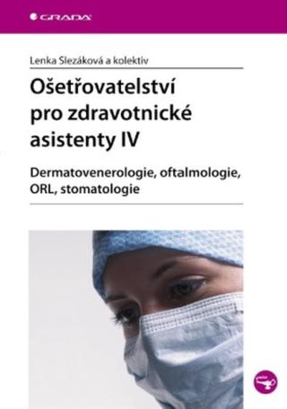 Ošetřovatelství pro zdravotnické asistenty IV - Lenka Slezáková - e-kniha